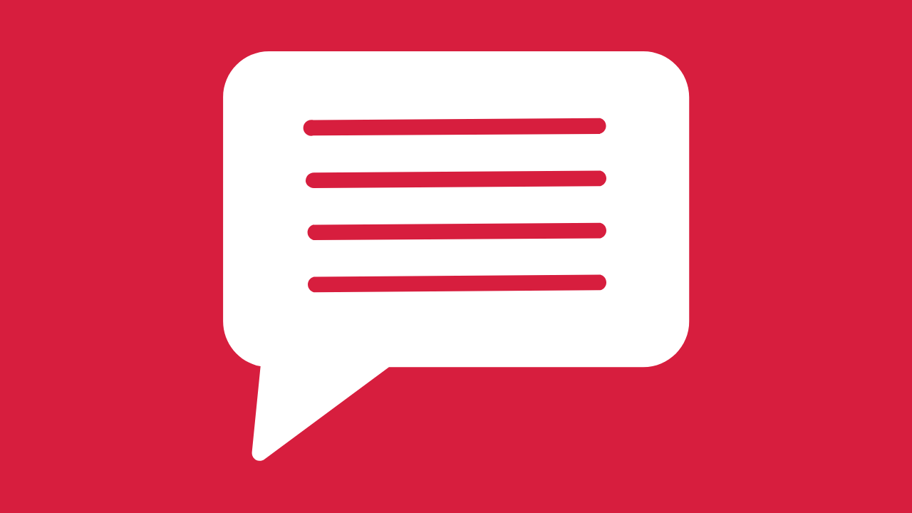 A white speech bubble with three horizontal lines inside, representing text, on a solid red background. 
